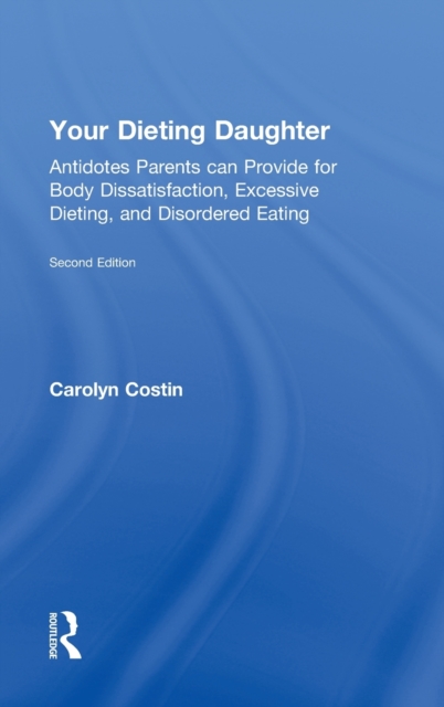 Your Dieting Daughter : Antidotes Parents can Provide for Body Dissatisfaction, Excessive Dieting, and Disordered Eating, Hardback Book