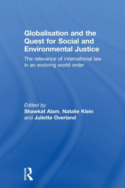 Globalisation and the Quest for Social and Environmental Justice : The Relevance of International Law in an Evolving World Order, Paperback / softback Book