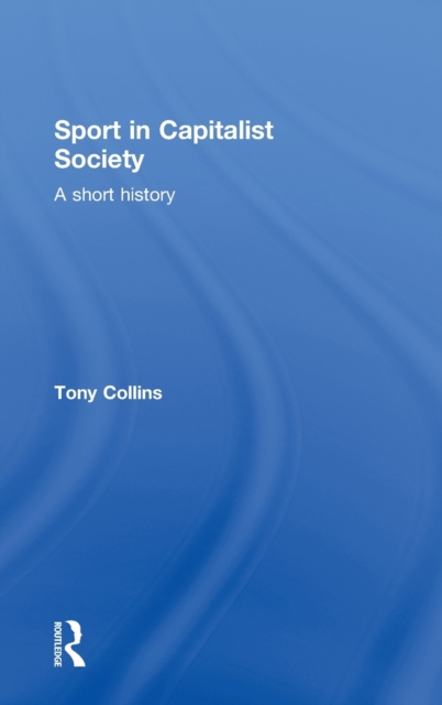 Sport in Capitalist Society : A Short History, Hardback Book