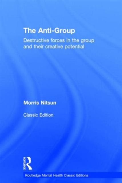The Anti-Group : Destructive Forces in the Group and their Creative Potential, Hardback Book