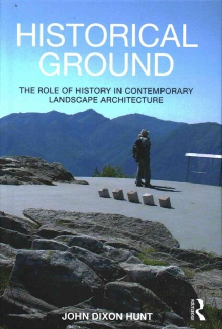 Historical Ground : The role of history in contemporary landscape architecture, Hardback Book