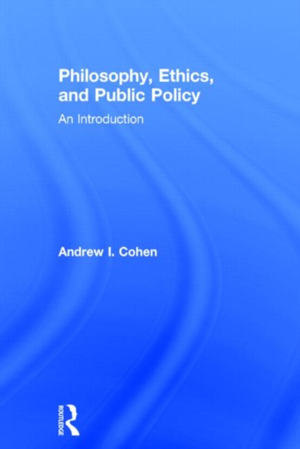 Philosophy, Ethics, and Public Policy: An Introduction, Hardback Book