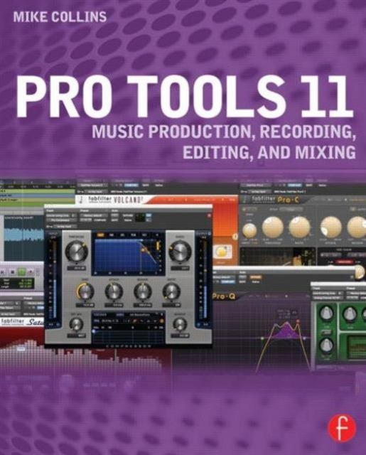 Pro Tools 11 : Music Production, Recording, Editing, and Mixing, Paperback / softback Book