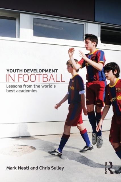 Youth Development in Football : Lessons from the world’s best academies, Paperback / softback Book