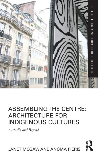 Assembling the Centre: Architecture for Indigenous Cultures : Australia and Beyond, Hardback Book