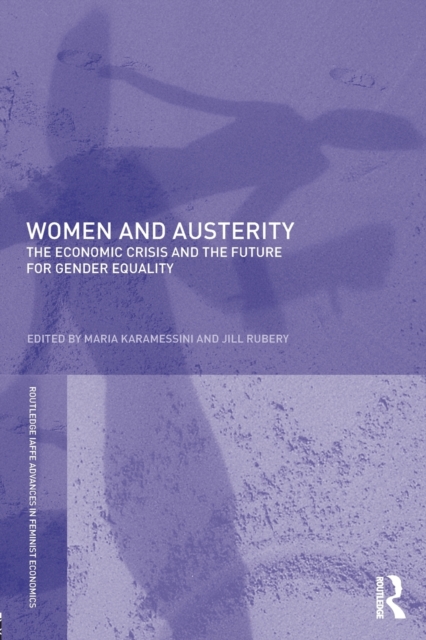 Women and Austerity : The Economic Crisis and the Future for Gender Equality, Paperback / softback Book