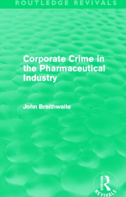 Corporate Crime in the Pharmaceutical Industry (Routledge Revivals), Hardback Book