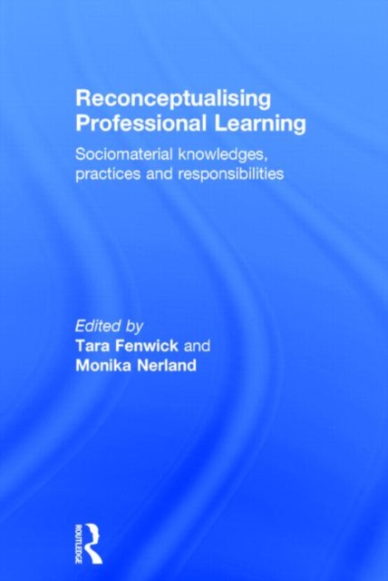 Reconceptualising Professional Learning : Sociomaterial knowledges, practices and responsibilities, Hardback Book