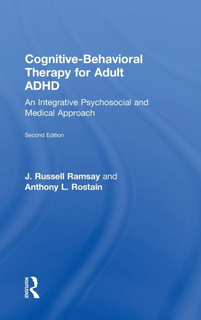 Cognitive Behavioral Therapy for Adult ADHD : An Integrative Psychosocial and Medical Approach, Hardback Book