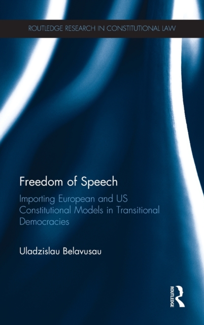 Freedom of Speech : Importing European and US Constitutional Models in Transitional Democracies, Hardback Book