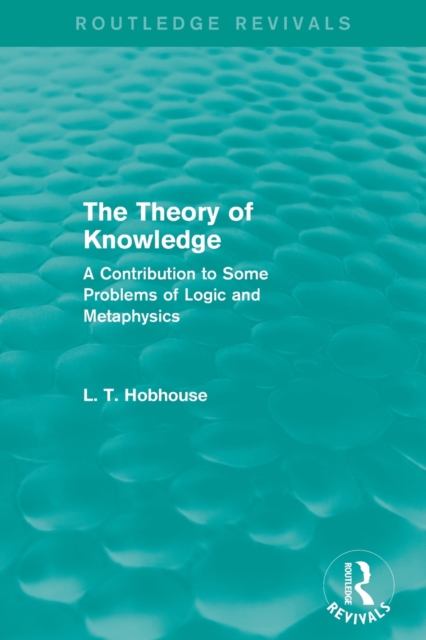 The Theory of Knowledge (Routledge Revivals) : A Contribution to Some Problems of Logic and Metaphysics, Paperback / softback Book