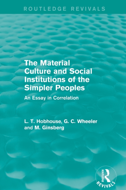 The Material Culture and Social Institutions of the Simpler Peoples (Routledge Revivals) : An Essay in Correlation, Paperback / softback Book