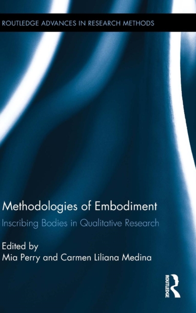 Methodologies of Embodiment : Inscribing Bodies in Qualitative Research, Hardback Book