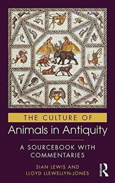 The Culture of Animals in Antiquity : A Sourcebook with Commentaries, Hardback Book