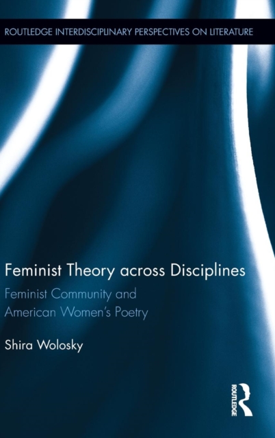 Feminist Theory Across Disciplines : Feminist Community and American Women's Poetry, Hardback Book