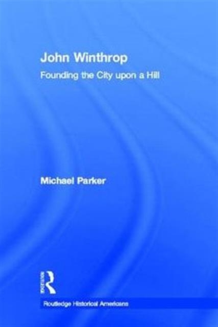 John Winthrop : Founding the City Upon a Hill, Hardback Book