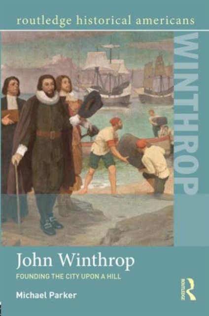 John Winthrop : Founding the City Upon a Hill, Paperback / softback Book