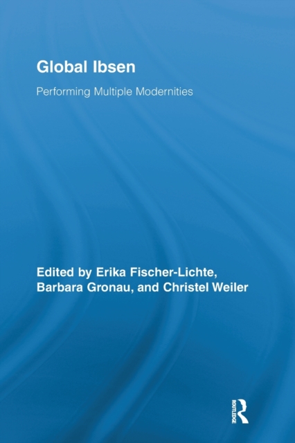 Global Ibsen : Performing Multiple Modernities, Paperback / softback Book