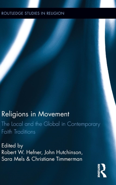 Religions in Movement : The Local and the Global in Contemporary Faith Traditions, Hardback Book