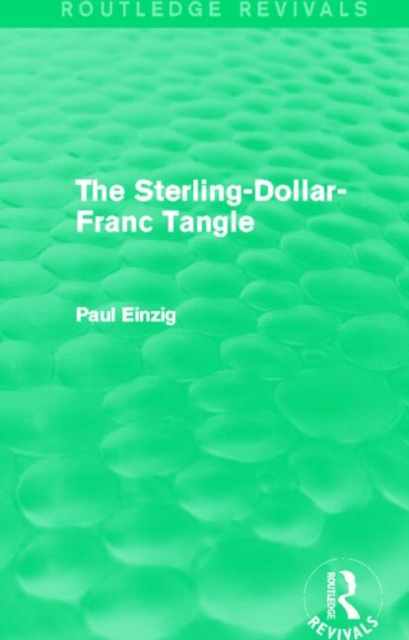 The Sterling-Dollar-Franc Tangle (Routledge Revivals), Hardback Book