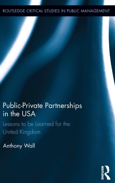 Public-Private Partnerships in the USA : Lessons to be Learned for the United Kingdom, Hardback Book