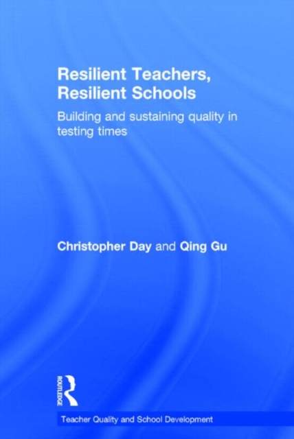 Resilient Teachers, Resilient Schools : Building and sustaining quality in testing times, Hardback Book