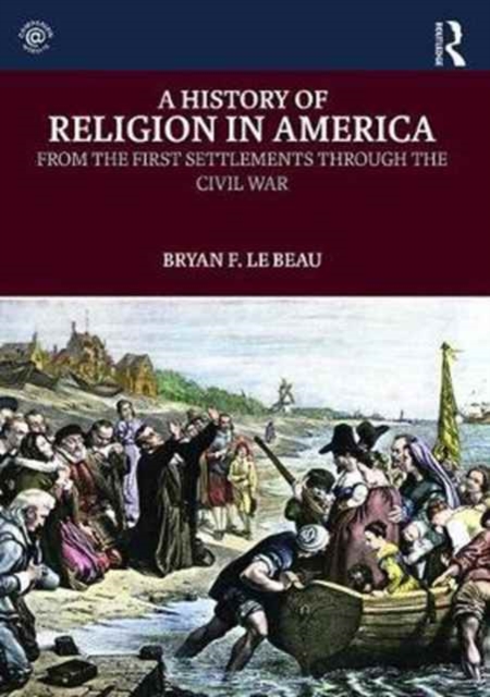 A History of Religion in America : From the First Settlements through the Civil War, Paperback / softback Book
