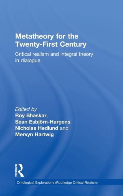 Metatheory for the Twenty-First Century : Critical Realism and Integral Theory in Dialogue, Hardback Book