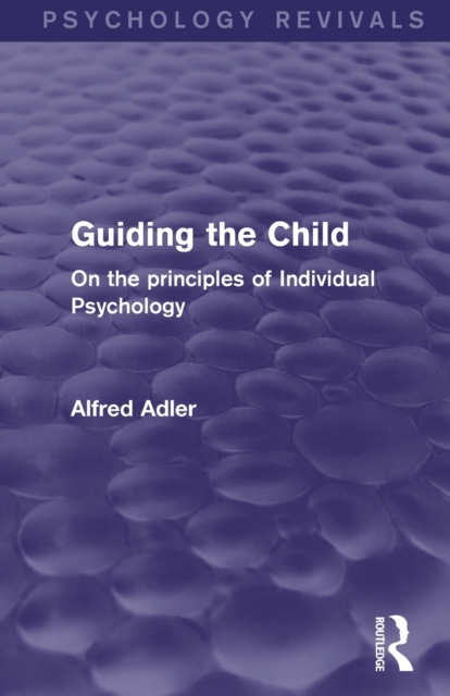 Guiding the Child : On the Principles of Individual Psychology, Paperback / softback Book