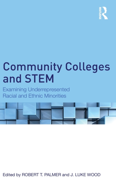 Community Colleges and STEM : Examining Underrepresented Racial and Ethnic Minorities, Hardback Book
