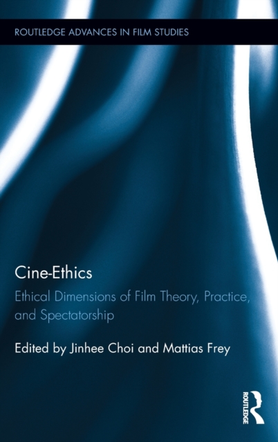Cine-Ethics : Ethical Dimensions of Film Theory, Practice, and Spectatorship, Hardback Book