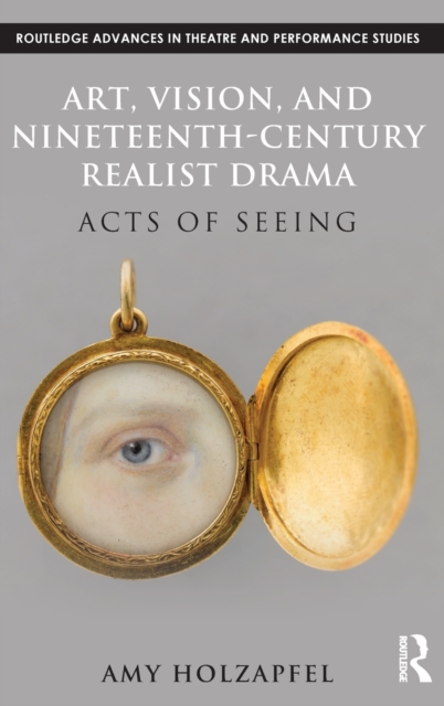 Art, Vision, and Nineteenth-Century Realist Drama : Acts of Seeing, Hardback Book