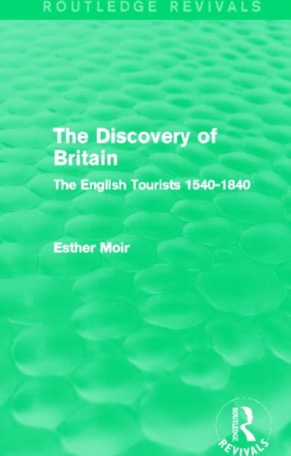 The Discovery of Britain (Routledge Revivals) : The English Tourists 1540-1840, Hardback Book