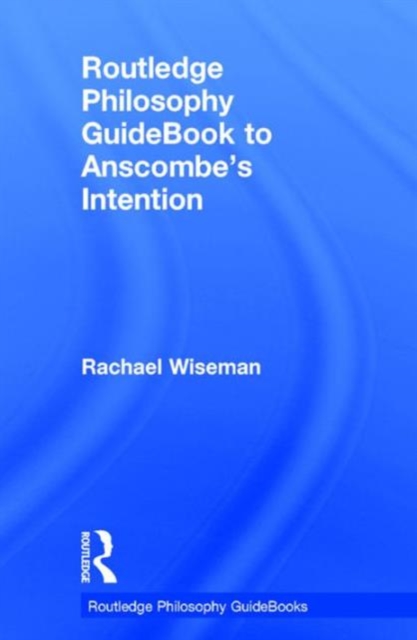 Routledge Philosophy GuideBook to Anscombe's Intention, Hardback Book