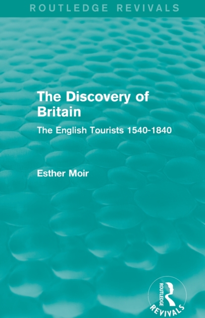 The Discovery of Britain (Routledge Revivals) : The English Tourists 1540-1840, Paperback / softback Book