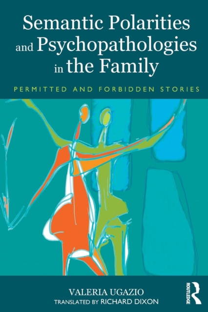 Semantic Polarities and Psychopathologies in the Family : Permitted and Forbidden Stories, Paperback / softback Book