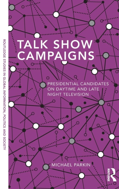 Talk Show Campaigns : Presidential Candidates on Daytime and Late Night Television, Hardback Book