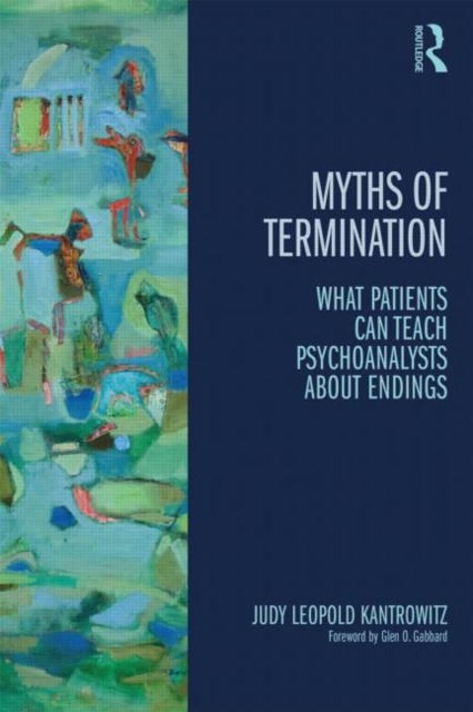 Myths of Termination : What patients can teach psychoanalysts about endings, Paperback / softback Book