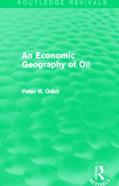 An Economic Geography of Oil (Routledge Revivals), Hardback Book