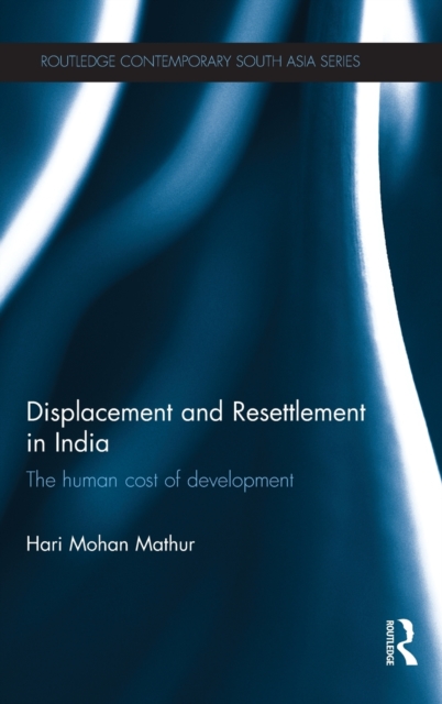 Displacement and Resettlement in India : The Human Cost of Development, Hardback Book