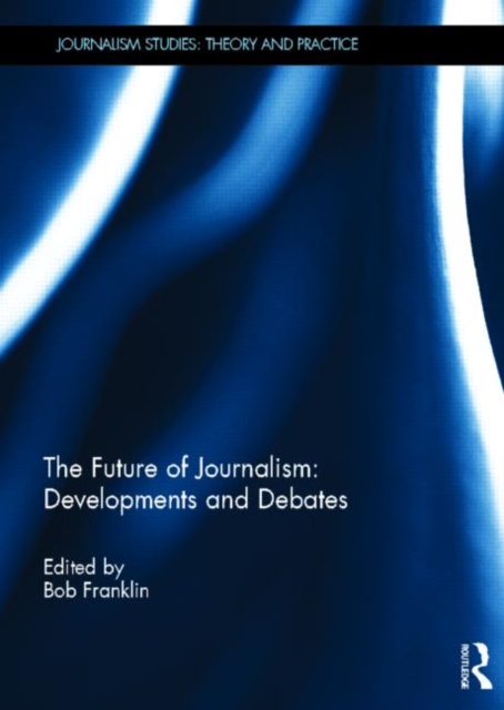 The Future of Journalism: Developments and Debates, Hardback Book
