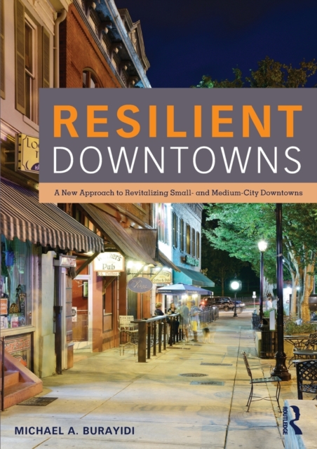 Resilient Downtowns : A New Approach to Revitalizing Small- and Medium-City Downtowns, Paperback / softback Book