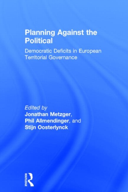 Planning Against the Political : Democratic Deficits in European Territorial Governance, Hardback Book