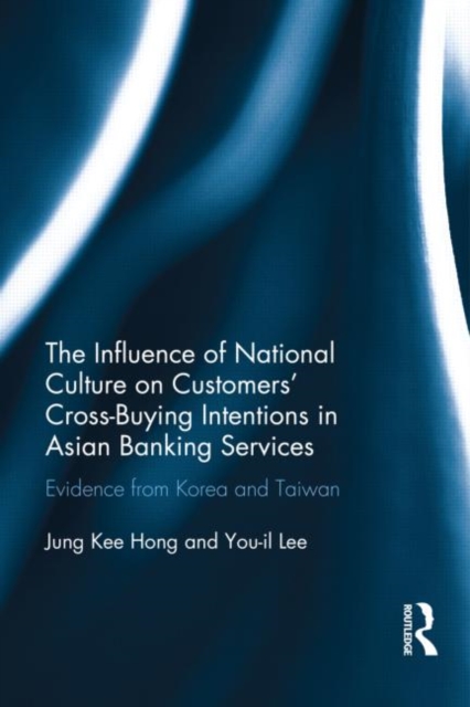 The Influence of National Culture on Customers' Cross-Buying Intentions in Asian Banking Services : Evidence from Korea and Taiwan, Hardback Book