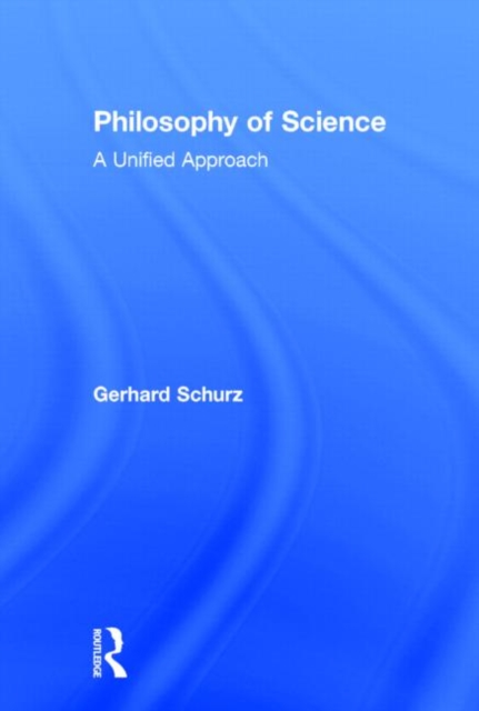 Philosophy of Science : A Unified Approach, Hardback Book