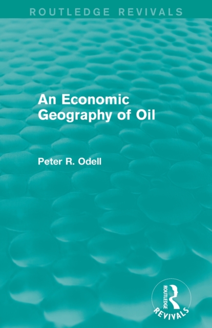 An Economic Geography of Oil (Routledge Revivals), Paperback / softback Book