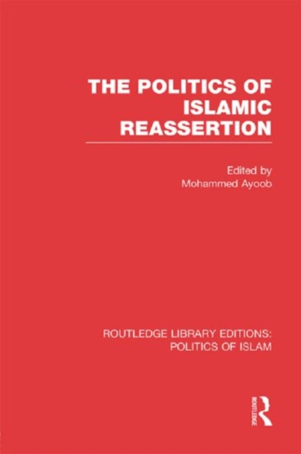 The Politics of Islamic Reassertion (RLE Politics of Islam), Hardback Book