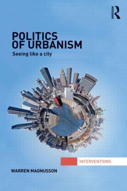 Politics of Urbanism : Seeing Like a City, Paperback / softback Book