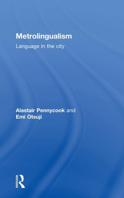 Metrolingualism : Language in the City, Hardback Book