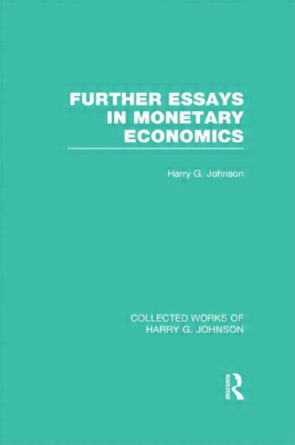 Further Essays in Monetary Economics  (Collected Works of Harry Johnson), Hardback Book